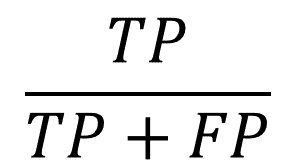 Formula for precision: tp divided by tp + fp